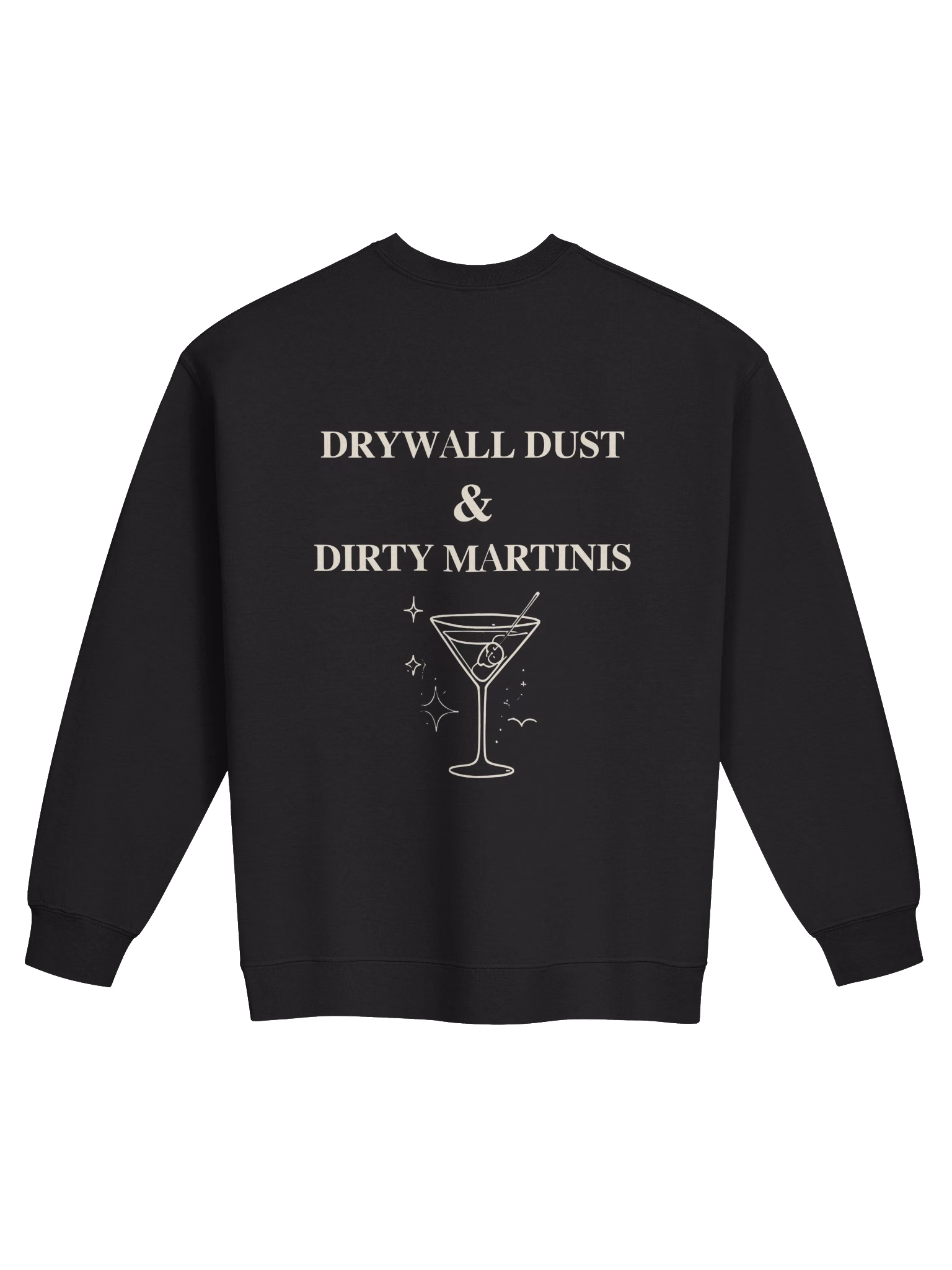 Black crewneck sweatshirt with Drywall Dust & Dirty Martinis back print