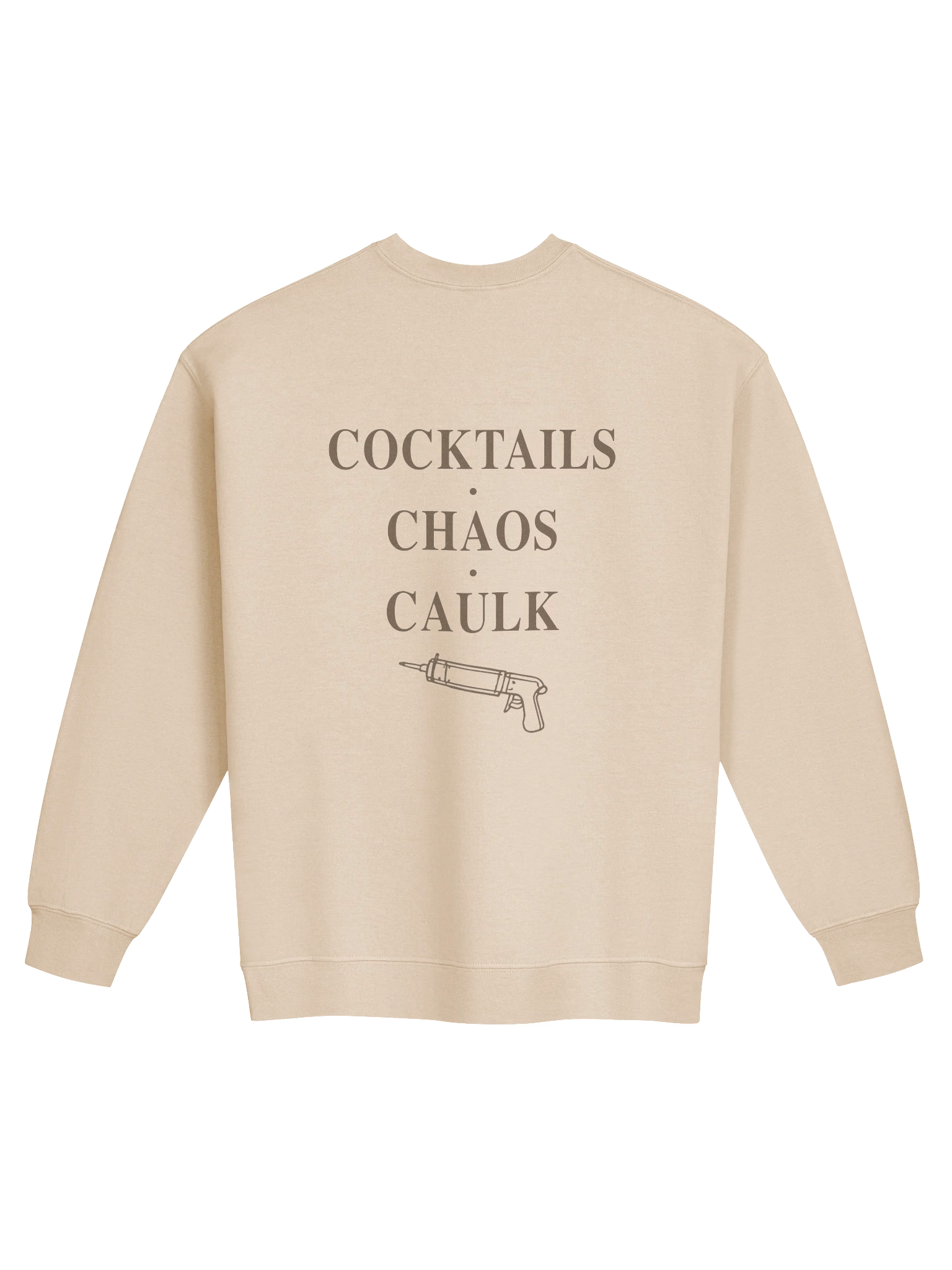 Sand crewneck sweatshirt with Cocktails Chaos Caulk back print