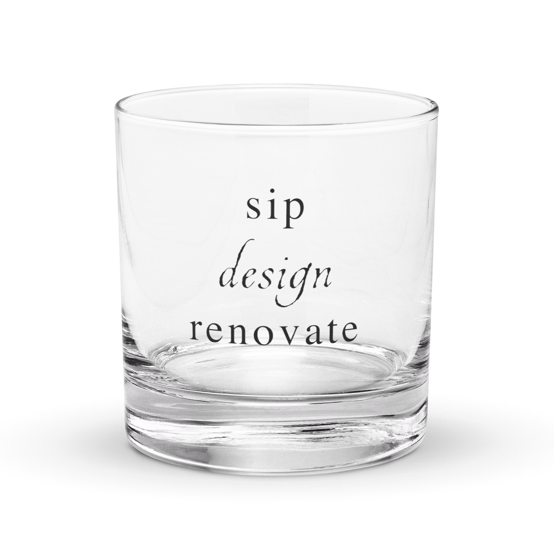 Rocks glass printed with sip, design, renovate